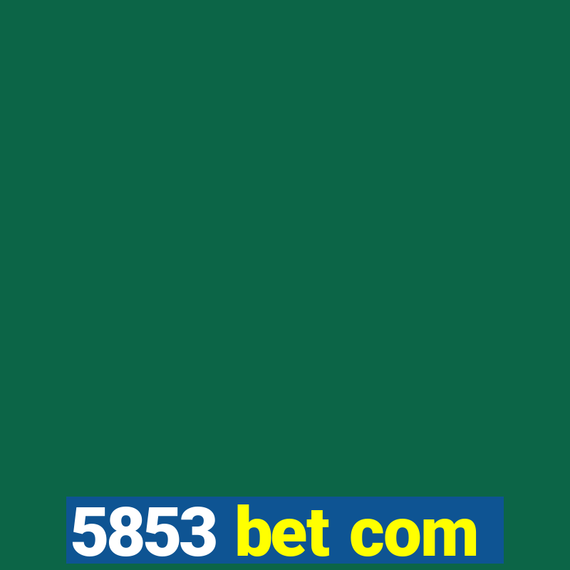 5853 bet com